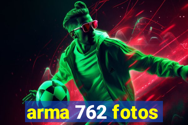 arma 762 fotos